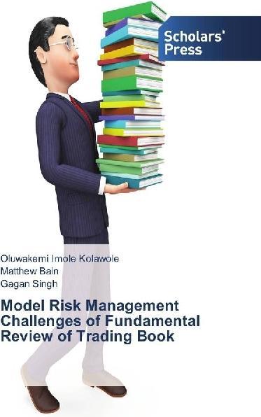 Produktbild Model Risk Management Challenges of Fundamental Review of Trading Book (Gagan Singh, Oluwakemi Imole Kolawole, Matthew Bain, 2018)