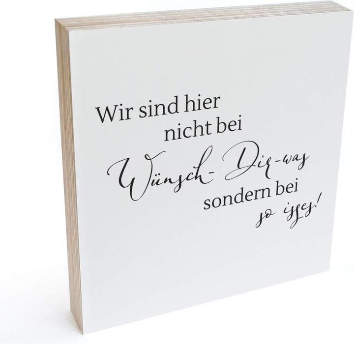Produktbild Trenddeko zum Hinstellen - Wir sind hier nicht bei wünsch dir was, sondern bei so isses (15 x 15 cm)