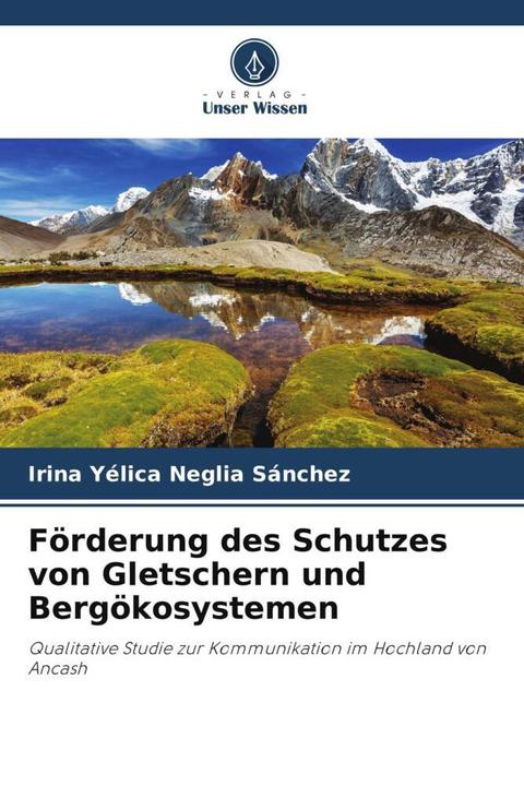 Produktbild Förderung des Schutzes von Gletschern und Bergökosystemen (Irina Yélica Neglia Sánchez, 2023)