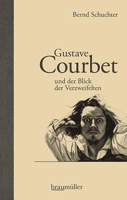 Produktbild Gustave Courbet und der Blick der Verzweifelten (Deutsch, Bernd Schuchter, 2021)