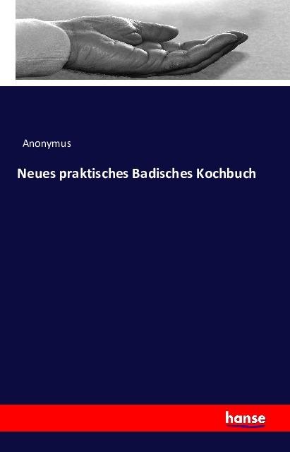 Produktbild Neues praktisches Badisches Kochbuch (Anonym, 2016)
