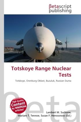 Produktbild Totskoye Range Nuclear Tests (Lambert M. Surhone, Miriam T. Timpledon, Susan F. Marseken, 2010)