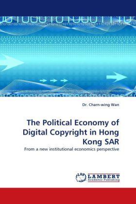Produktbild The Political Economy of Digital Copyright in Hong Kong SAR (Charn-Wing Wan, 2010)