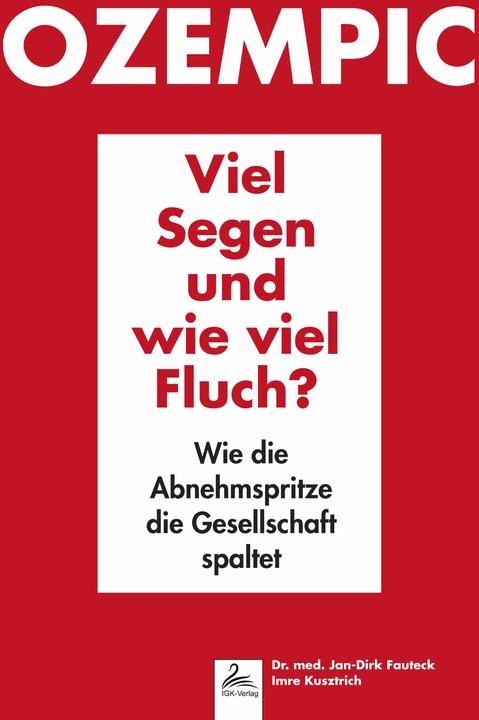Produktbild Ozempic Viel Segen und wie viel Fluch? (Deutsch, IGK-Verlag, Imre Kusztrich, Jan-Dirk Dr. med. Fauteck, 2024)