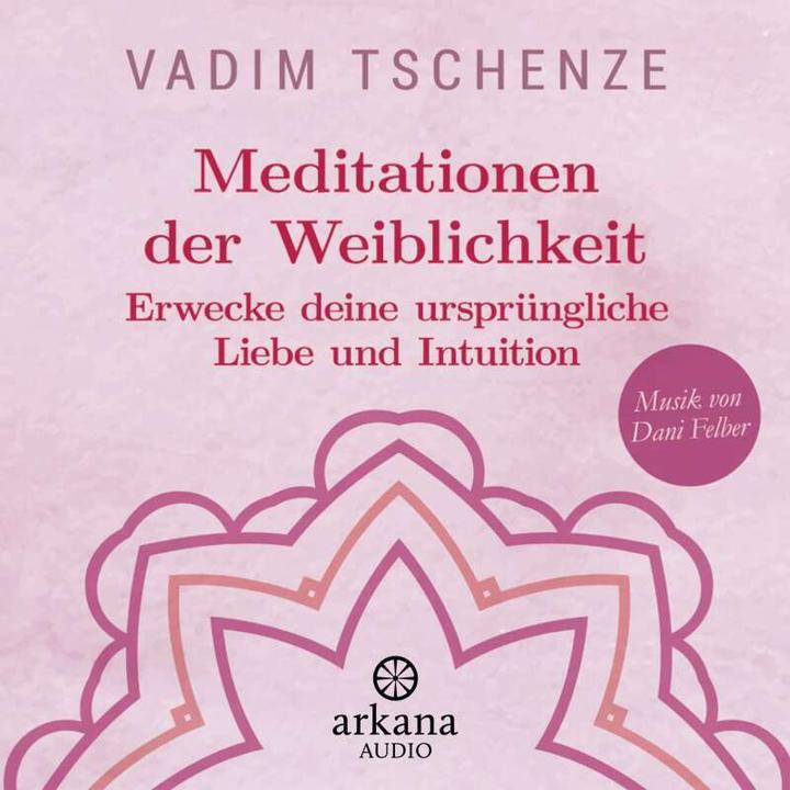 Produktbild Meditationen der Weiblichkeit (Vadim Tschenze, Dani Felber, Deutsch)