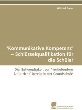 Produktbild 'Kommunikative Kompetenz' Schlüsselqualifikation für die Schüler (Wilfried Grenz, 2010)