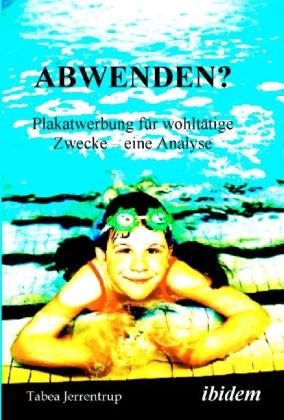 Actual product image Abwenden? Plakatwerbung für wohltätige Zwecke - eine Analyse (Tabea Jerrentrup, 2006)