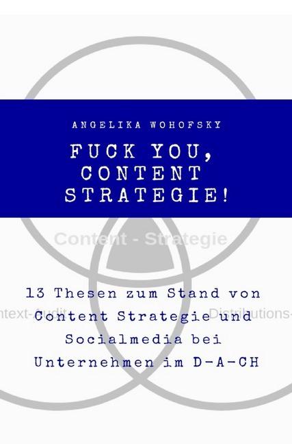 Produktbild Fuck you, Content Strategie! (Deutsch, Angelika Wohofsky, 2019)