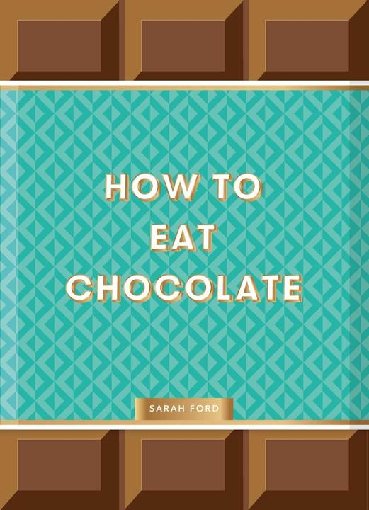 Produktbild How to Eat Chocolate (Englisch, Sarah Ford, Kari Modén, 2023)