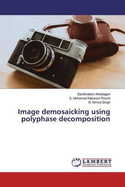 Produktbild Image demosaicking using polyphase decomposition (S. Mohamed Mansoor Roomi, N. Nirmal Singh, Sasithradevi Anbalagan, 2018)