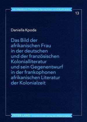 Produktbild Das Bild der afrikanischen Frau in der deutschen und der französischen Kolonialliteratur und sein Ge (Deutsch, Daniella Kpoda, 2008)