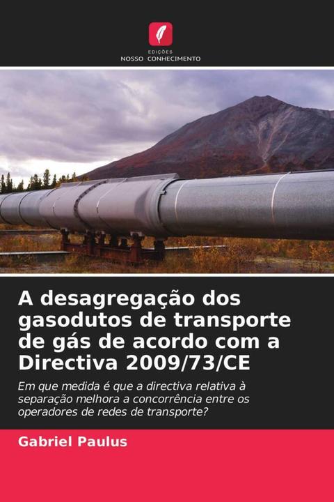 Image du produit A desagregação dos gasodutos de transporte de gás de acordo com a Directiva 2009/73/CE (Gabriel Paulus, 2021)