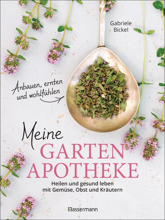Produktbild Meine Gartenapotheke. Heilen und gesund leben mit Gemüse, Obst und Kräutern aus dem eigenen G (Deutsch, Gabriele Bickel, 2023)