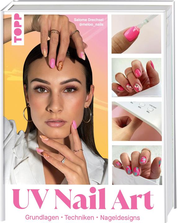 UV Nail Art. Grundlagen - Techniken - Nageldesigns (Deutsch, Salome Drechsel, 2025)
