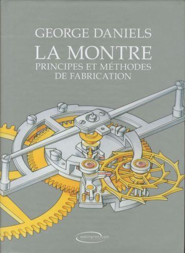 La montre : principes et méthodes de fabrication (Francese, Daniels George, 2024)