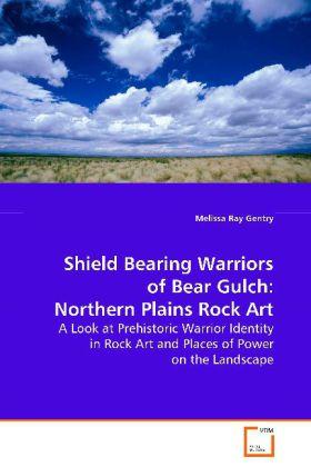 Produktbild Shield Bearing Warriors of Bear Gulch: NorthernPlains Rock Art (Melissa Ray Gentry, 2008)