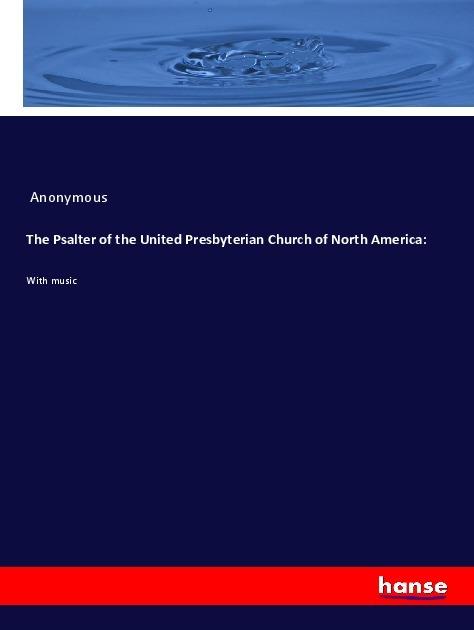 Produktbild The Psalter of the United Presbyterian Church of North America: (Anonym, 2018)