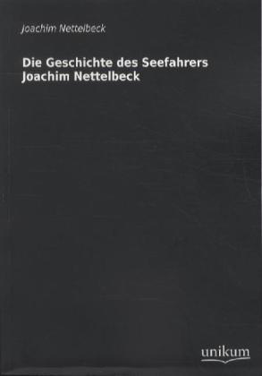 Produktbild Die Geschichte des Seefahrers Joachim Nettelbeck (Joachim Nettelbeck, Deutsch)