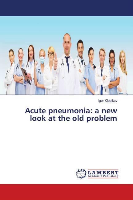 Produktbild Acute pneumonia: a new look at the old problem (Deutsch, Igor Klepikov, 2017)