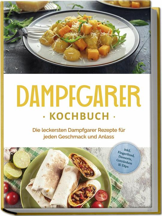 Produktbild Dampfgarer Kochbuch: Die leckersten Dampfgarer Rezepte für jeden Geschmack und Anlass - inkl. F (Deutsch, Charlotte Davis, 2024)