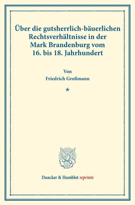 Produktbild Über die gutsherrlich-bäuerlichen Rechtsverhältnisse in der Mark Brandenburg vom 16. bis 18. Jahrhun (Deutsch, Friedrich Grossmann, 2016)