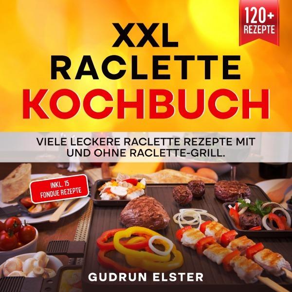 Produktbild Elster:XXL Raclette Kochbuch (Deutsch, Gudrun Elster, 2022)