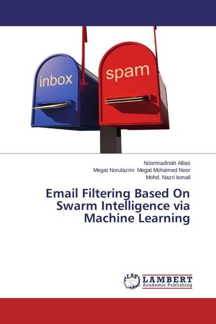 Produktbild Email Filtering Based On Swarm Intelligence via Machine Learning (Mohd. Nazri Ismail, Noormadinah Allias, Megat Norulazmi Megat Mohamed Noor, 2015)