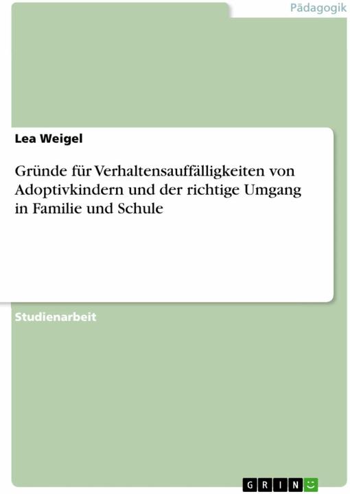 Produktbild Gründe für Verhaltensauffälligkeiten von Adoptivkindern und der richtige Umgang in Familie und (Deutsch, Lea Weigel, 2016)