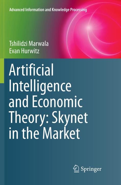 Actual product image Artificial Intelligence and Economic Theory: Skynet in the Market (English, Tshilidzi Marwala, Evan Hurwitz, 2018)