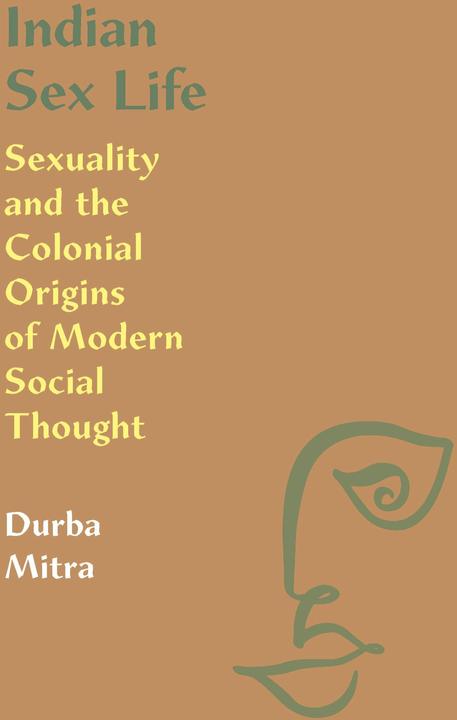 Produktbild Indian Sex Life: Sexuality and the Colonial Origins of Modern Social Thought (Englisch, Durba Mitra, 2020)