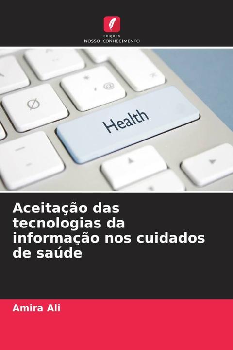 Produktbild Aceitação das tecnologias da informação nos cuidados de saúde (Amira Ali, 2024)