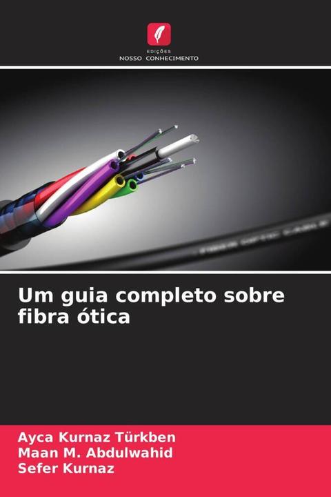 Actual product image Um guia completo sobre fibra ótica (Sefer Kurnaz, Ayca Kurnaz Türkben, Maan M. Abdulwahid, 2023)