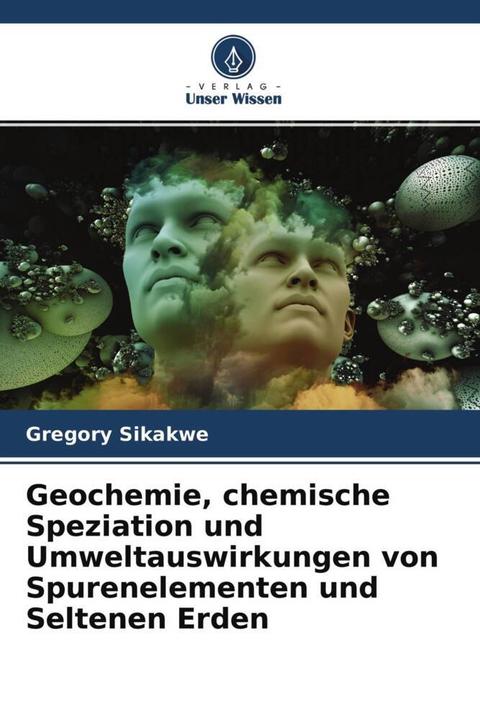 Produktbild Geochemie, chemische Speziation und Umweltauswirkungen von Spurenelementen und Seltenen Erden (Gregory Sikakwe, 2021)