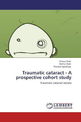 Produktbild Traumatic cataract - A prospective cohort study (Deutsch, Mehul Shah, Pramod Upadhyay, Shreya Shah, 2012)