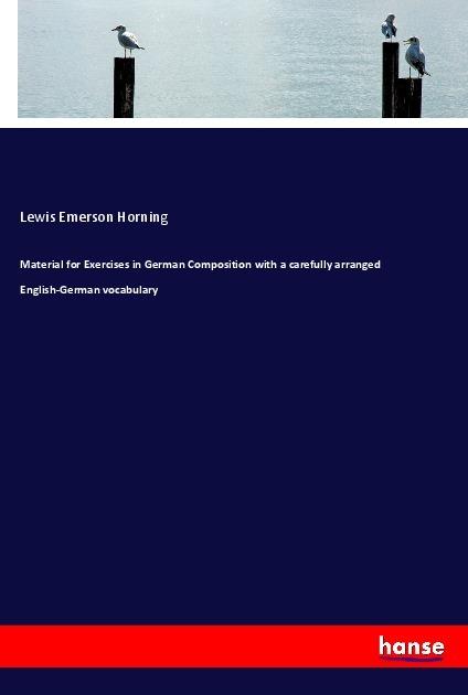 Produktbild Material for Exercises in German Composition with a carefully arranged English-German vocabulary (Deutsch, Lewis Emerson Horning, 2018)