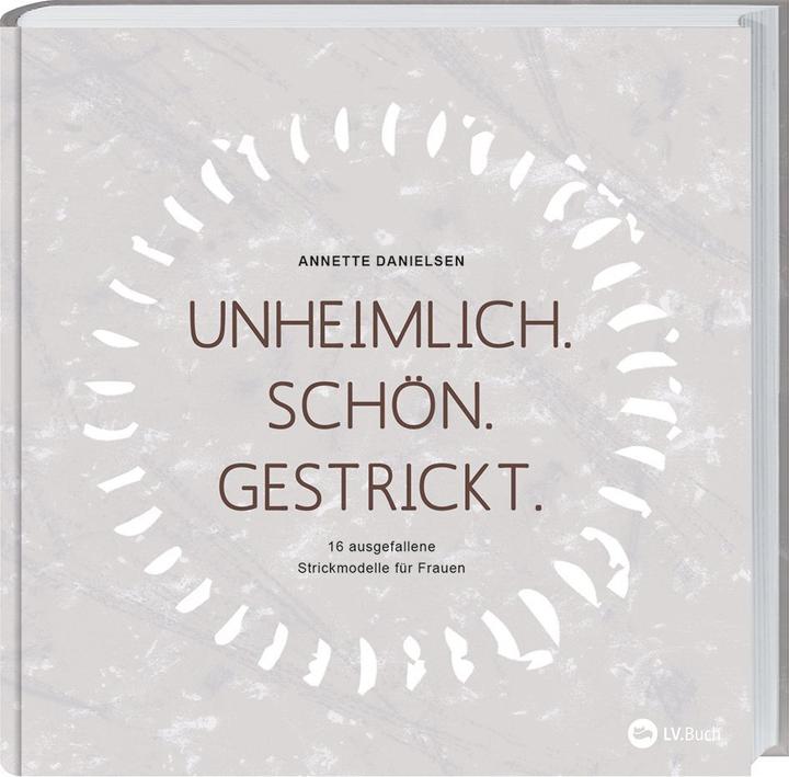 Produktbild Unheimlich. Schön. Gestrickt (Deutsch, Anette Danielsen, 2018)