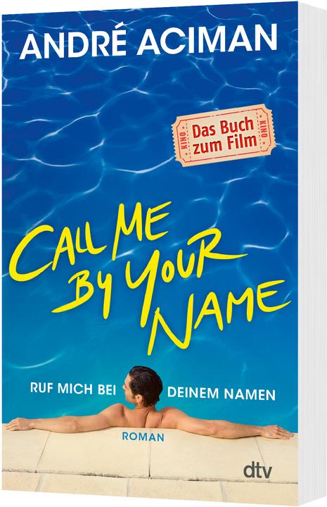 Call Me by Your Name Ruf mich bei deinem Namen (Deutsch, André Aciman, 2018)