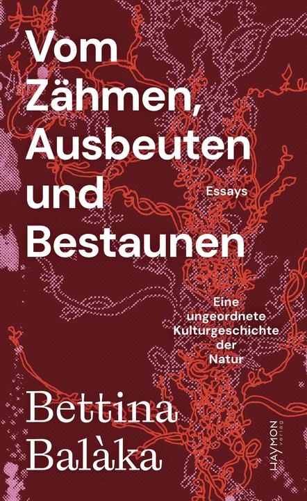 Actual product image Vom Zähmen, Ausbeuten und Bestaunen (German, Bettina Balàka, 2024)