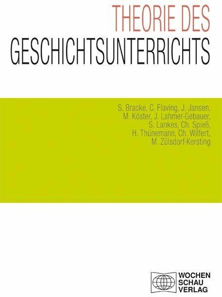Produktbild Theorie des Geschichtsunterrichts (Deutsch, Sebastian Bracke, Christian Spiess, Colin Flaving, Johannes Jansen, Holger Thünemann, Christoph Wilfert, Meik Zülsdorf-Kersting, Jennifer Lahmer-Gebauer, Simone Lankes, Manuel Köster, 2018)