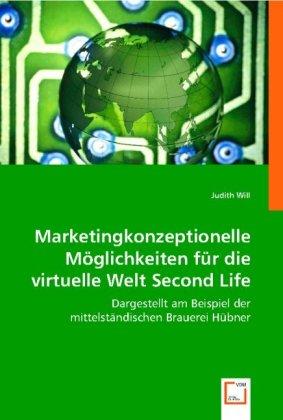 Produktbild Marketingkonzeptionelle Möglichkeiten für die virtuelle Welt Second Life (Judith Will, 2008)
