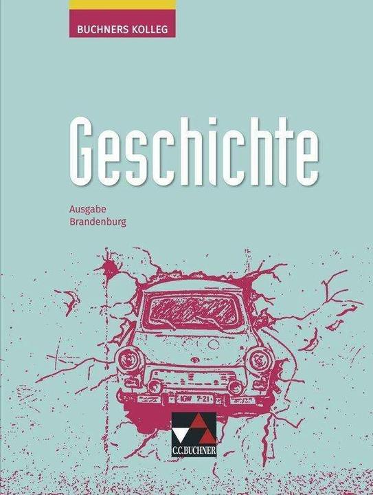 Produktbild Buchners Kolleg Geschichte 11/12 Neue Ausgabe Brandenburg (Deutsch, Gerlind Kramer, Ingo Kitzel, Thomas Ahbe, Dieter Brückner, Judith Bruniecki, 2022)