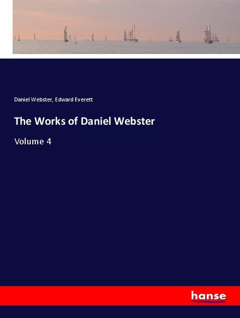 Actual product image The Works of Daniel Webster (Edward Everett, Daniel Webster, 2018)