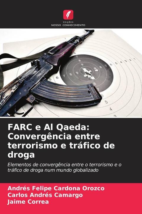 Produktbild FARC e Al Qaeda: Convergência entre terrorismo e tráfico de droga (Jaime Correa, Carlos Andrés Camargo, Andrés Felipe Cardona Orozco, 2023)