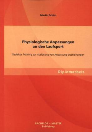 Actual product image Bachelor + Master Physiologische Anpassungen an den Laufsport: Gezieltes Training zur Auslösung von Anpassung Erschein (Martin Schön, 2013)