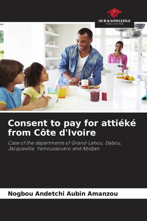 Produktbild Consent to pay for attiéké from Côte d'Ivoire (Athanase Youan Bi, Zie Ballo, Nogbou Andetchi Aubin Amanzou, 2023)