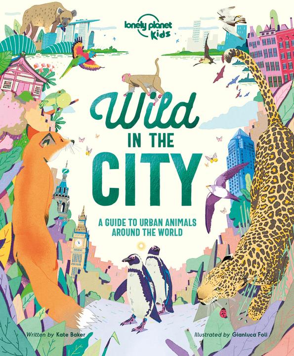 Produktbild Wild In The City (Englisch, Gianluca Foli, Lonely Planet Kids, Kate Baker, 2019)