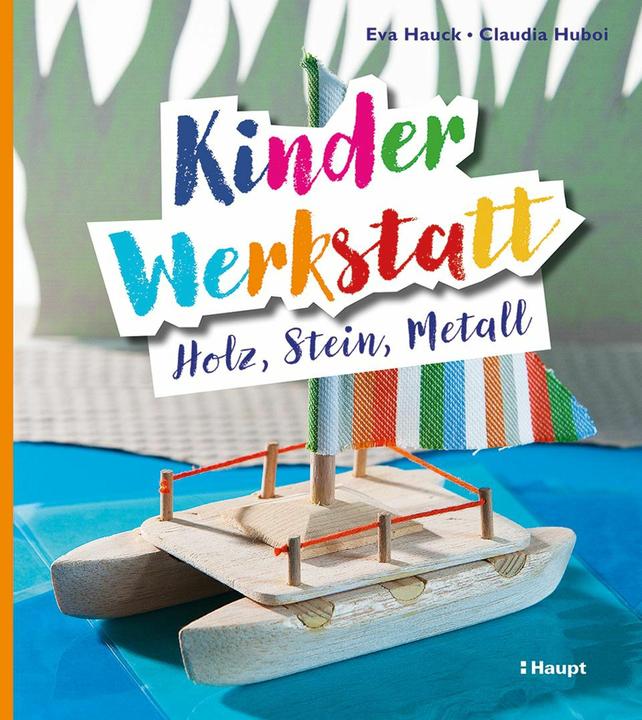 Kinder-Werkstatt Holz, Stein, Metall (Tedesco, Eva Hauck, Claudia Huboi, 2024)