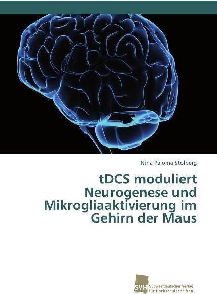 Produktbild tDCS moduliert Neurogenese und Mikrogliaaktivierung im Gehirn der Maus (Deutsch, Nina Paloma Stolberg, 2017)