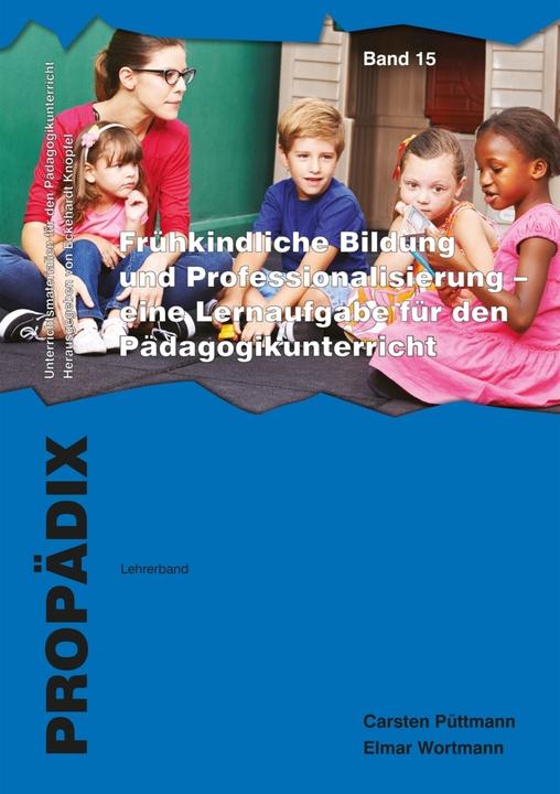 Produktbild Frühkindliche Bildung und Professionalisierung - eine Lernaufgabe für den Pädagogikunterricht (Deutsch, Carsten Püttmann, 2015)