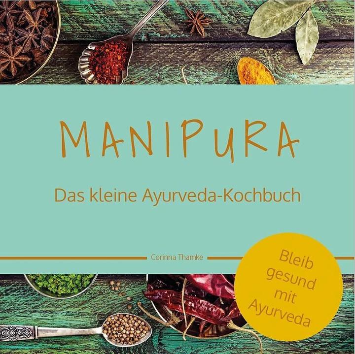 Produktbild MANIPURA - Das kleine Ayurveda-Kochbuch (Deutsch, Corinna Thamke, Karin Schweizer, 2023)